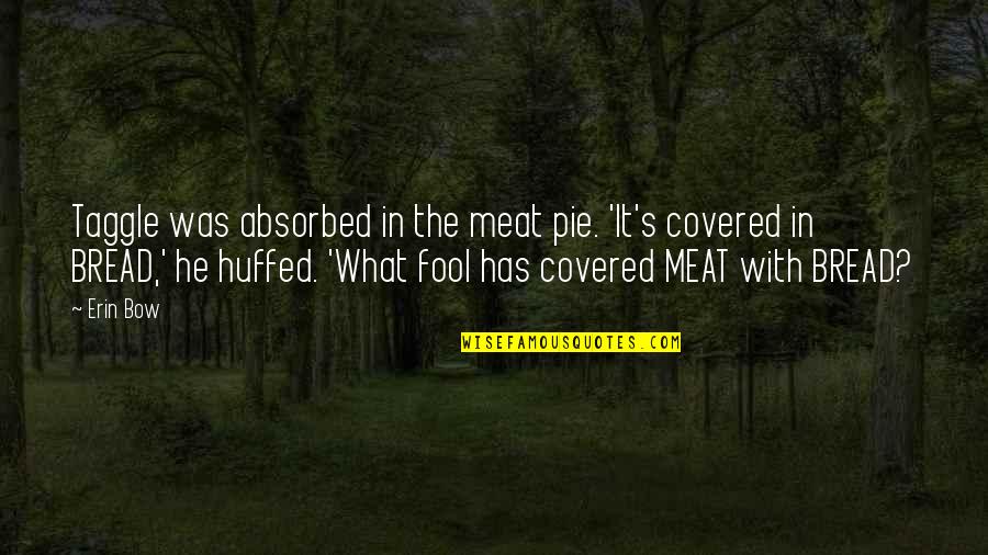 Apakah Quotes By Erin Bow: Taggle was absorbed in the meat pie. 'It's