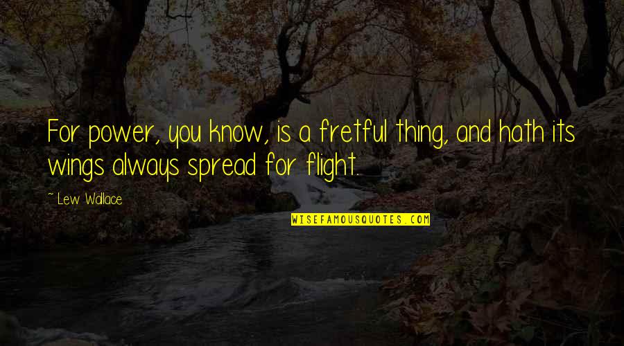 Apakah Quotes By Lew Wallace: For power, you know, is a fretful thing,