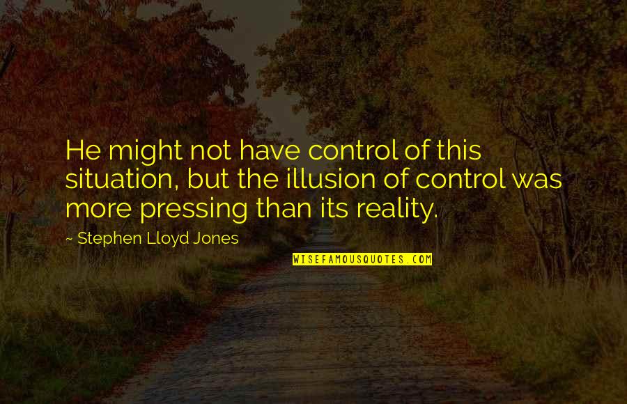 Apakah Quotes By Stephen Lloyd Jones: He might not have control of this situation,