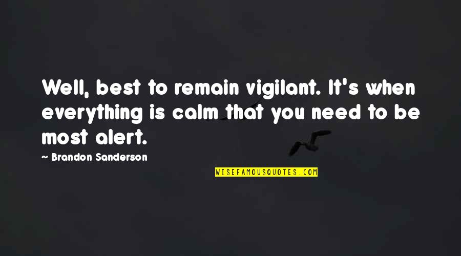 Apaleados Quotes By Brandon Sanderson: Well, best to remain vigilant. It's when everything