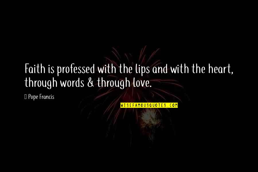 Apaleados Quotes By Pope Francis: Faith is professed with the lips and with