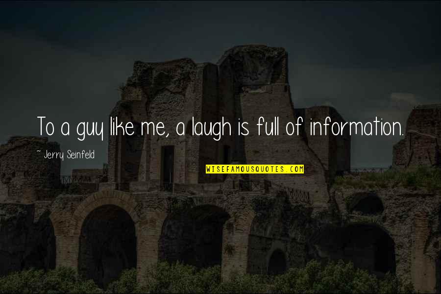 Apallou Quotes By Jerry Seinfeld: To a guy like me, a laugh is