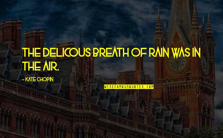 Apana Quotes By Kate Chopin: The delicous breath of rain was in the