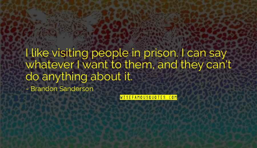 Apanas Coffee Quotes By Brandon Sanderson: I like visiting people in prison. I can Apanas Coffee Quotes By Brandon Sanderson: I like visiting people in prison. I can