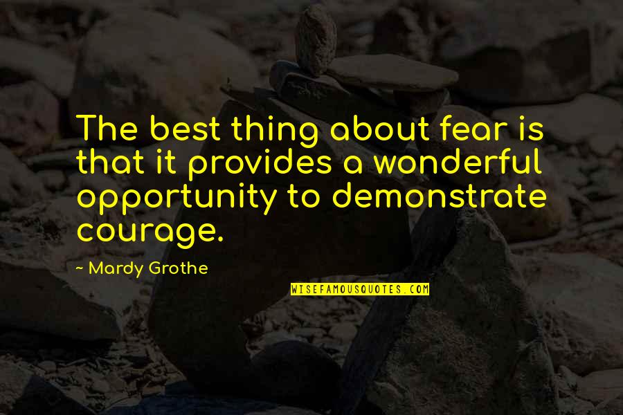 Apanas Coffee Quotes By Mardy Grothe: The best thing about fear is that it Apanas Coffee Quotes By Mardy Grothe: The best thing about fear is that it