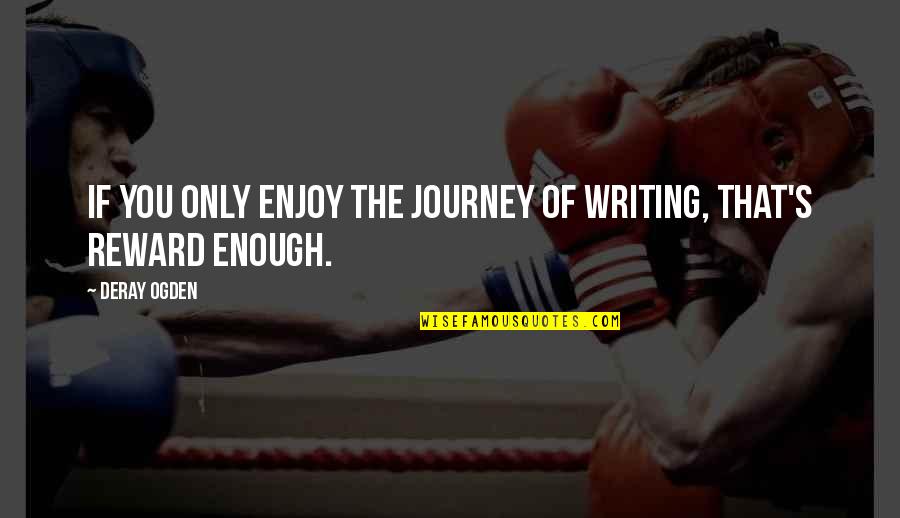 Apanha Me Se Puderes Quotes By Deray Ogden: If you only enjoy the journey of writing,