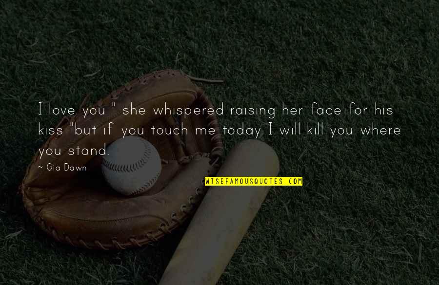 Apanhado Quotes By Gia Dawn: I love you " she whispered raising her Apanhado Quotes By Gia Dawn: I love you " she whispered raising her
