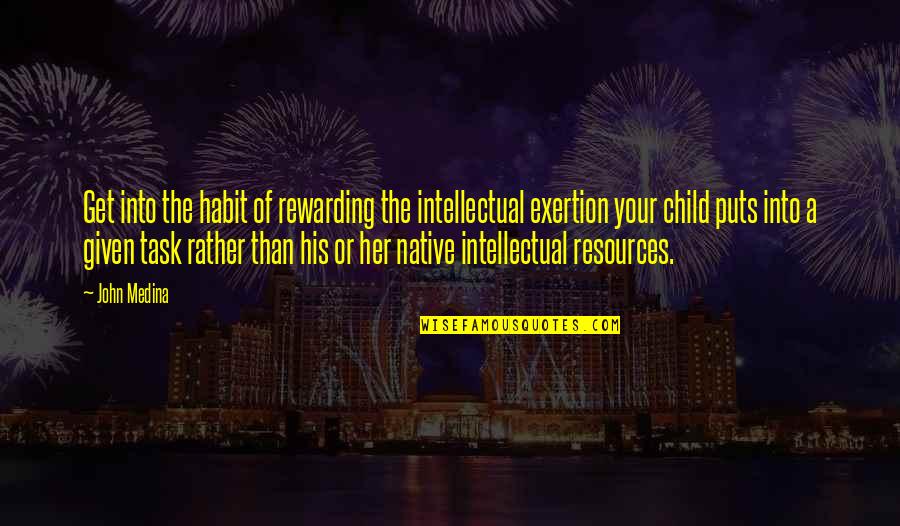 Apanhado Quotes By John Medina: Get into the habit of rewarding the intellectual Apanhado Quotes By John Medina: Get into the habit of rewarding the intellectual