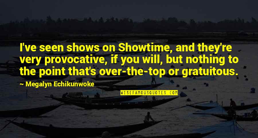 Apanhados Para Quotes By Megalyn Echikunwoke: I've seen shows on Showtime, and they're very