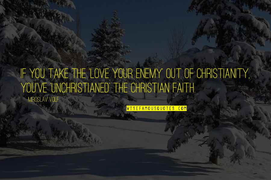 Apanhados Para Quotes By Miroslav Volf: If you take the 'love your enemy' out Apanhados Para Quotes By Miroslav Volf: If you take the 'love your enemy' out