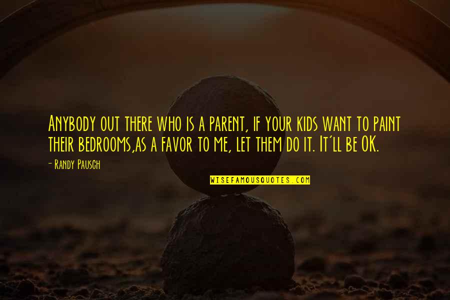 Apanovitch Glastonbury Quotes By Randy Pausch: Anybody out there who is a parent, if