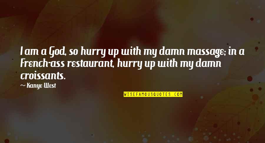 Apar Quotes By Kanye West: I am a God, so hurry up with