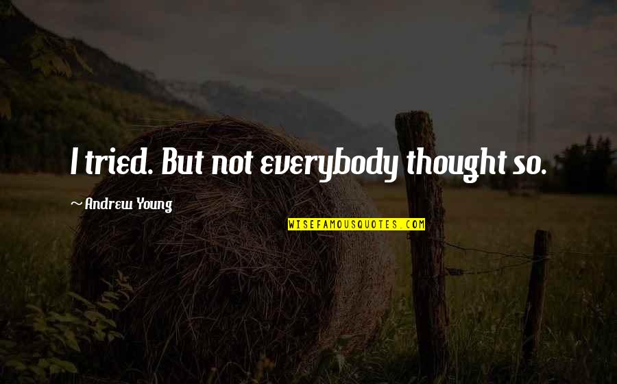 Aparajita Stotra Quotes By Andrew Young: I tried. But not everybody thought so. Aparajita Stotra Quotes By Andrew Young: I tried. But not everybody thought so.