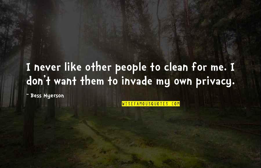 Aparajita Tumi Quotes By Bess Myerson: I never like other people to clean for
