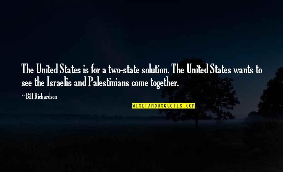 Apararea Lui Quotes By Bill Richardson: The United States is for a two-state solution. Apararea Lui Quotes By Bill Richardson: The United States is for a two-state solution.