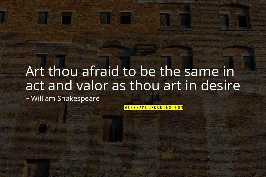 Apararea Lui Quotes By William Shakespeare: Art thou afraid to be the same in Apararea Lui Quotes By William Shakespeare: Art thou afraid to be the same in