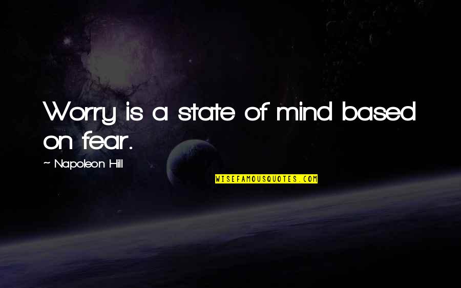 Aparati I Ekskretimit Quotes By Napoleon Hill: Worry is a state of mind based on