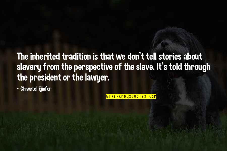 Aparati Za Quotes By Chiwetel Ejiofor: The inherited tradition is that we don't tell