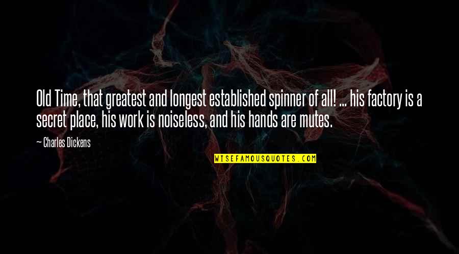 Aparatos Ortopedicos Quotes By Charles Dickens: Old Time, that greatest and longest established spinner Aparatos Ortopedicos Quotes By Charles Dickens: Old Time, that greatest and longest established spinner