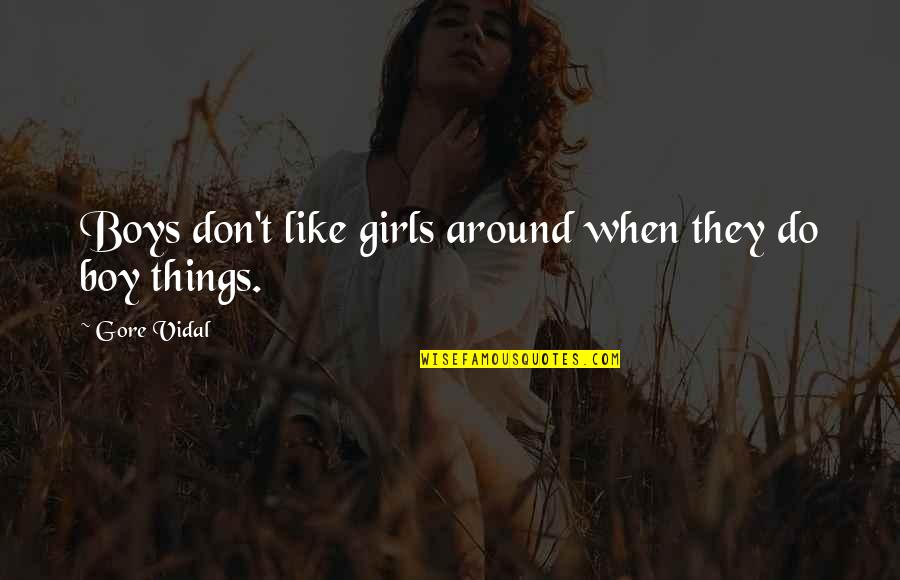 Aparecen Quotes By Gore Vidal: Boys don't like girls around when they do