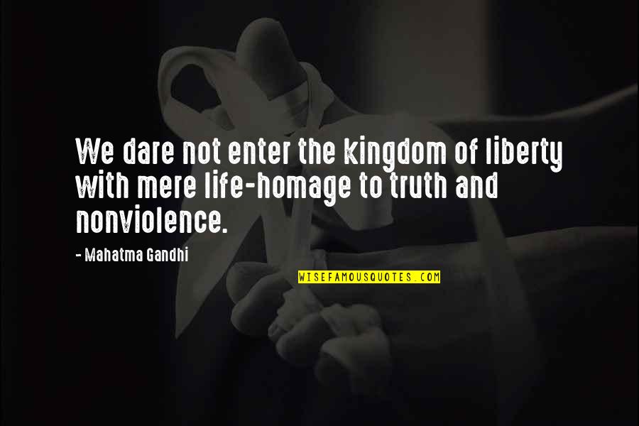 Aparecen Translation Quotes By Mahatma Gandhi: We dare not enter the kingdom of liberty