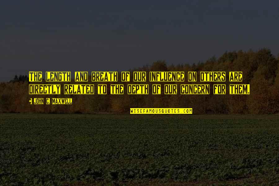 Apareceu Em Quotes By John C. Maxwell: The length and breath of our influence on Apareceu Em Quotes By John C. Maxwell: The length and breath of our influence on