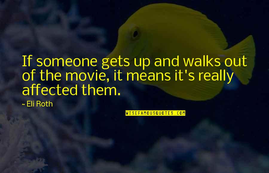 Aparecieron Los Escaladores Quotes By Eli Roth: If someone gets up and walks out of