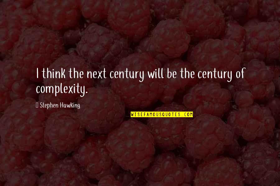 Aparecimento De Novas Quotes By Stephen Hawking: I think the next century will be the Aparecimento De Novas Quotes By Stephen Hawking: I think the next century will be the