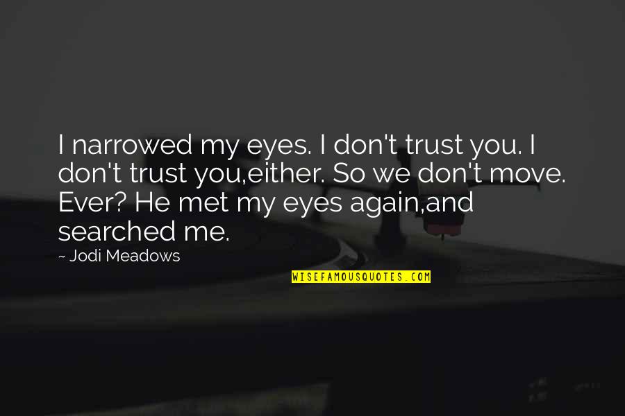 Aparelho Quotes By Jodi Meadows: I narrowed my eyes. I don't trust you.