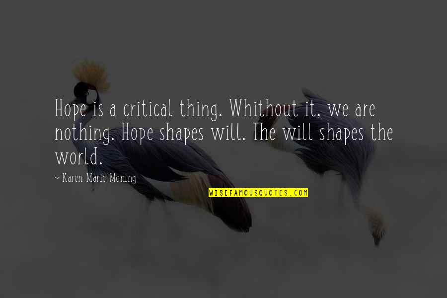 Aparelhos Eletricos Quotes By Karen Marie Moning: Hope is a critical thing. Whithout it, we