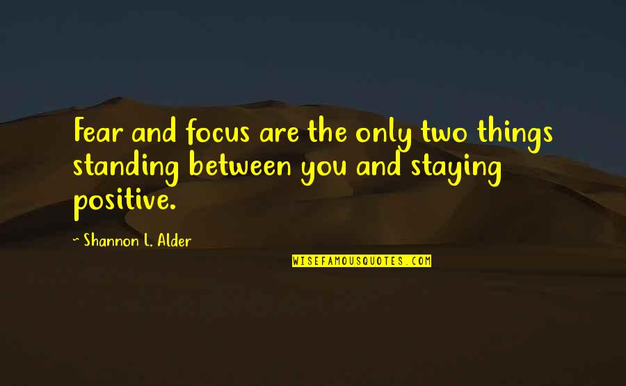 Aparelhos Eletricos Quotes By Shannon L. Alder: Fear and focus are the only two things