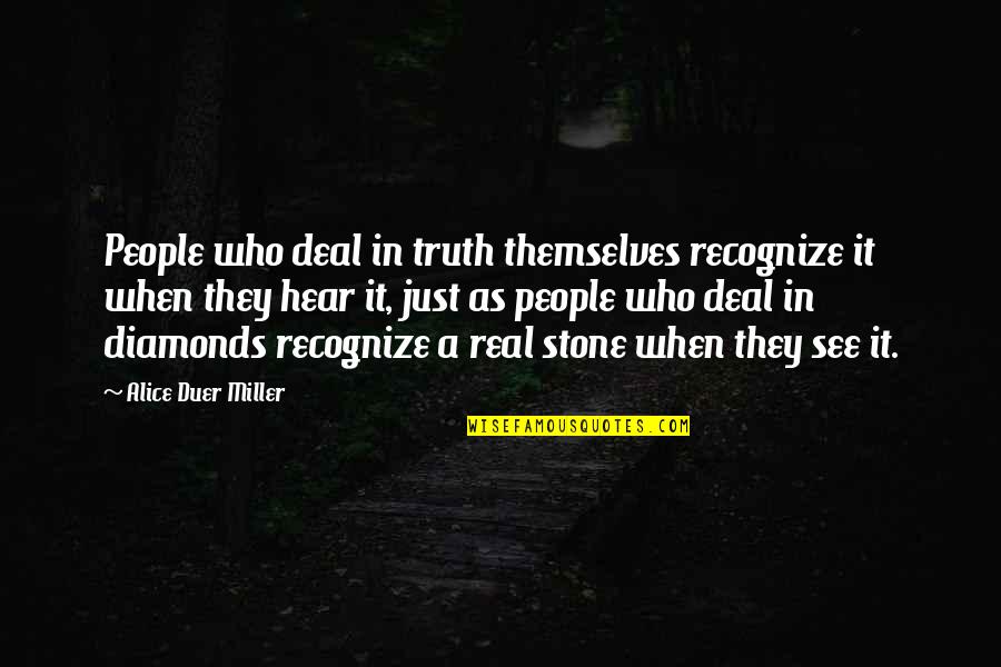 Aparenta Quotes By Alice Duer Miller: People who deal in truth themselves recognize it