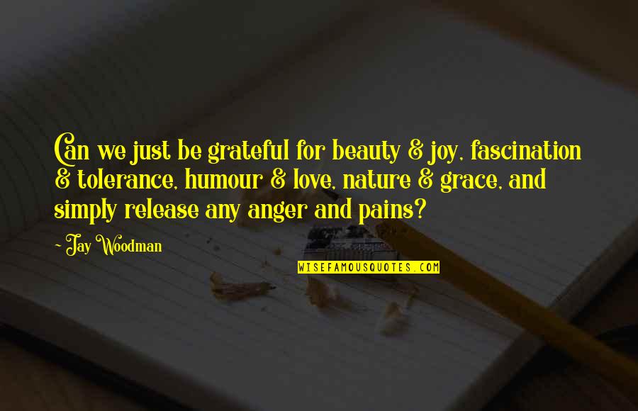 Aparentan Adan Quotes By Jay Woodman: Can we just be grateful for beauty &
