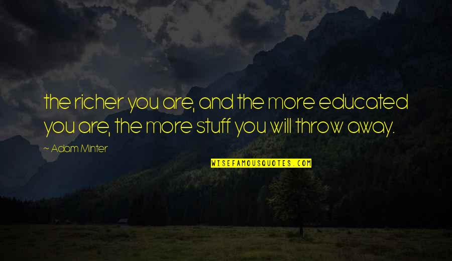 Aparentes De Piedra Quotes By Adam Minter: the richer you are, and the more educated