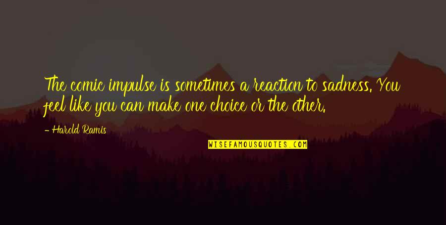 Aparentes De Piedra Quotes By Harold Ramis: The comic impulse is sometimes a reaction to