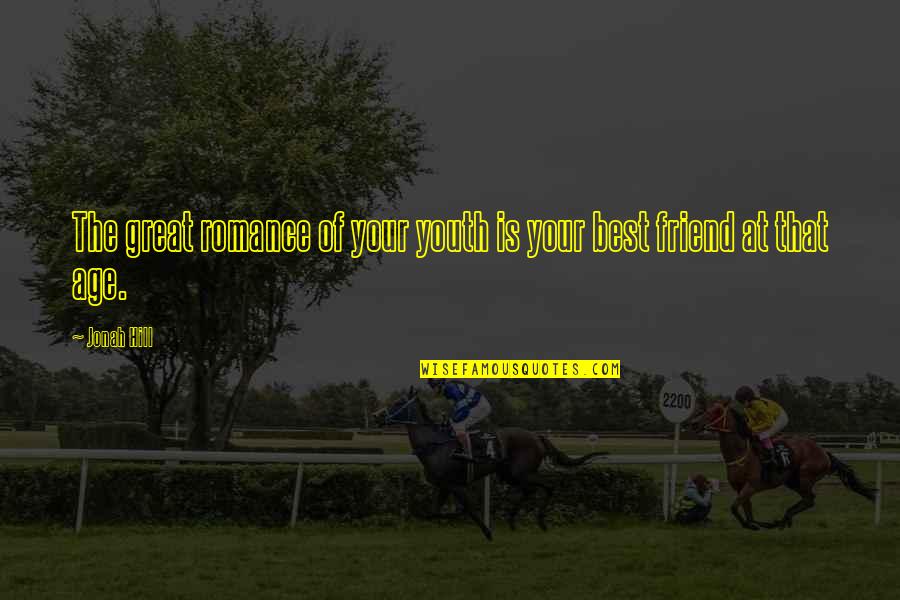 Aparentes De Piedra Quotes By Jonah Hill: The great romance of your youth is your