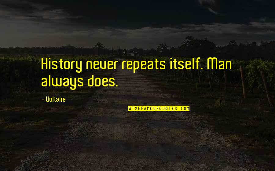 Aparentes De Piedra Quotes By Voltaire: History never repeats itself. Man always does.