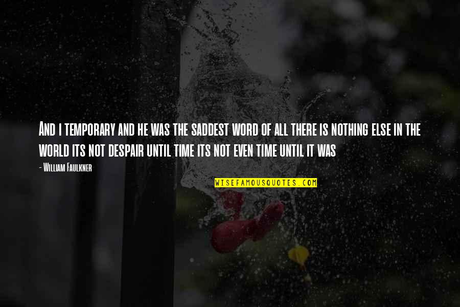 Aparentes De Piedra Quotes By William Faulkner: And i temporary and he was the saddest