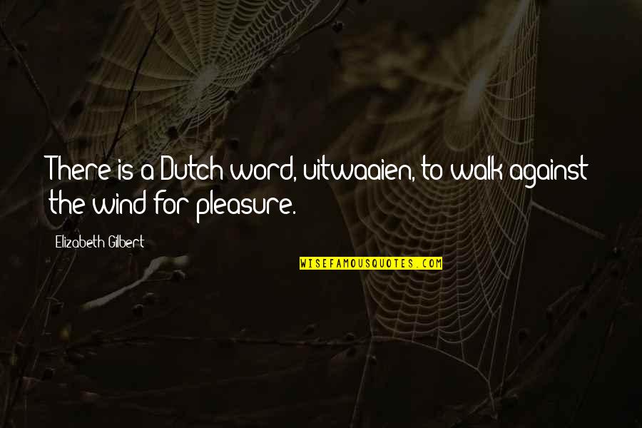 Aparicio Quotes By Elizabeth Gilbert: There is a Dutch word, uitwaaien, to walk