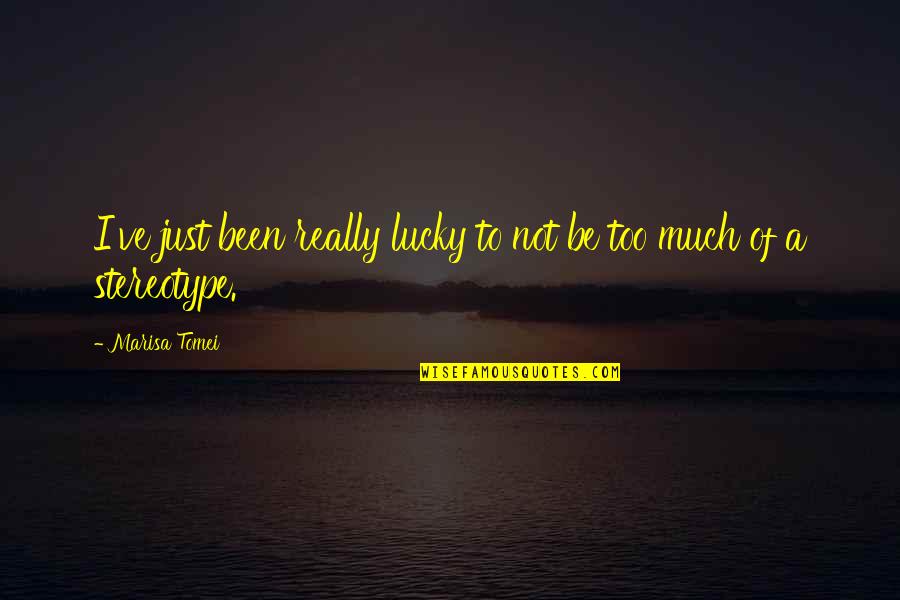 Aparicion De La Quotes By Marisa Tomei: I've just been really lucky to not be
