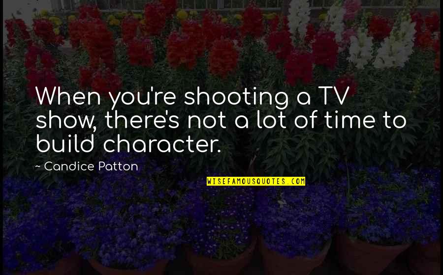 Apariciones De La Quotes By Candice Patton: When you're shooting a TV show, there's not