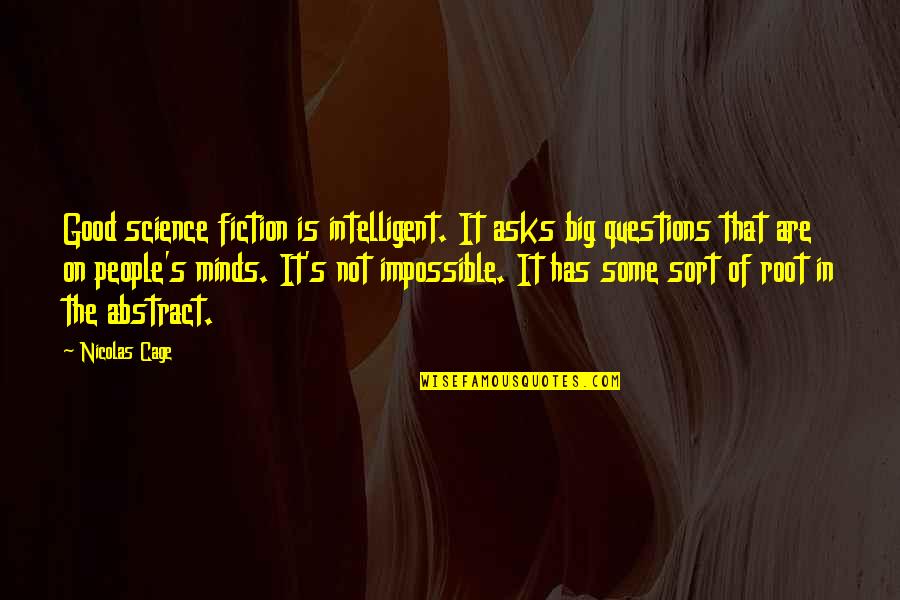 Apariciones De La Quotes By Nicolas Cage: Good science fiction is intelligent. It asks big Apariciones De La Quotes By Nicolas Cage: Good science fiction is intelligent. It asks big