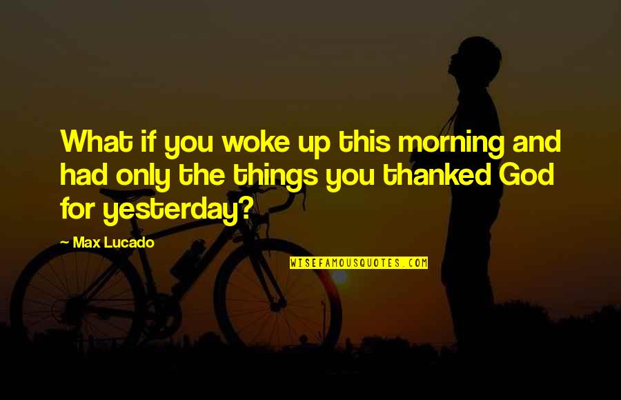 Apariencias Sinonimos Quotes By Max Lucado: What if you woke up this morning and