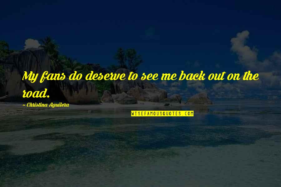 Aparima Fish Quotes By Christina Aguilera: My fans do deserve to see me back