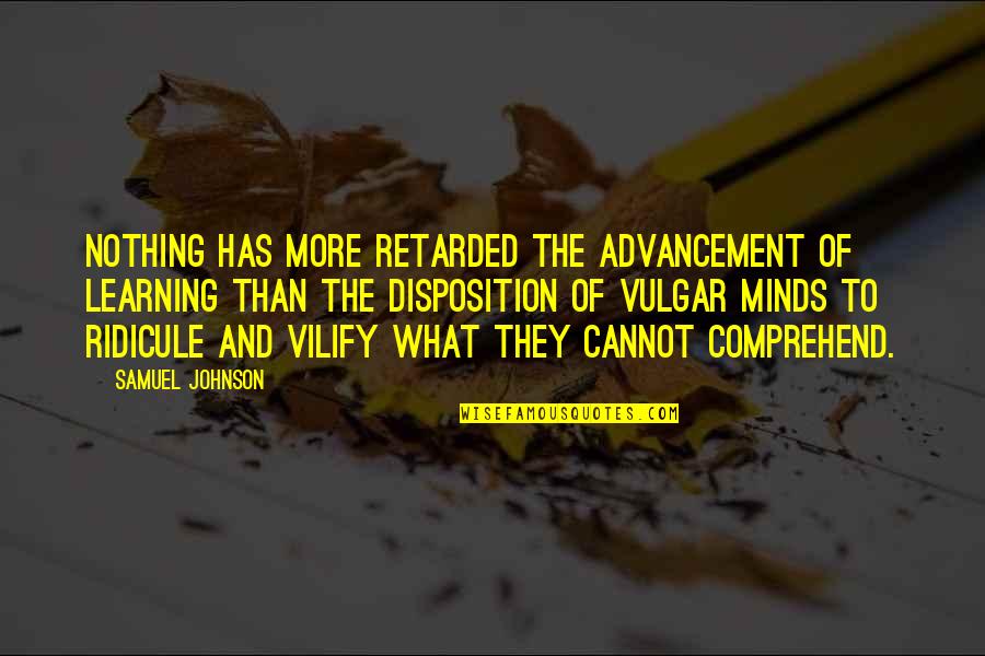 Aparitia Omului Quotes By Samuel Johnson: Nothing has more retarded the advancement of learning