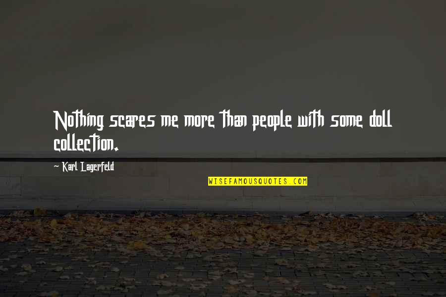 Aparna Quotes By Karl Lagerfeld: Nothing scares me more than people with some Aparna Quotes By Karl Lagerfeld: Nothing scares me more than people with some