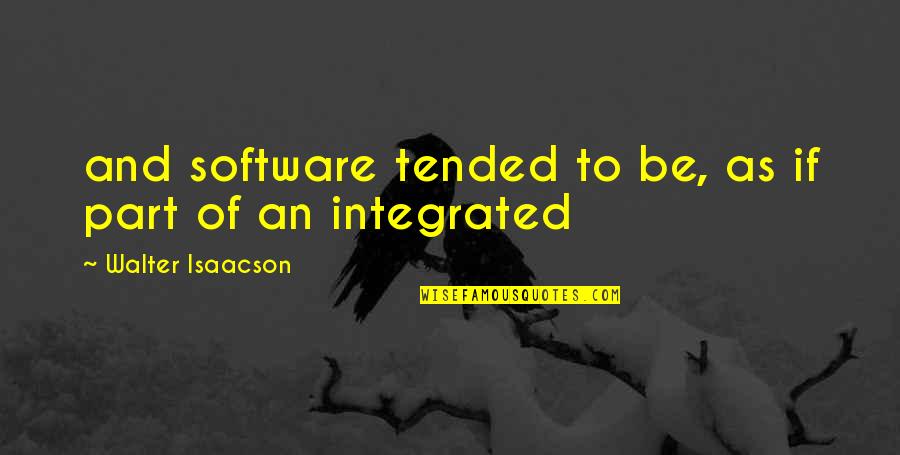 Aparna Quotes By Walter Isaacson: and software tended to be, as if part Aparna Quotes By Walter Isaacson: and software tended to be, as if part