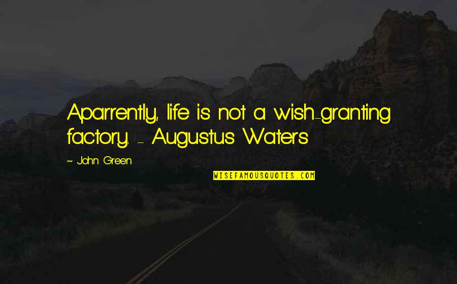 Aparrently Quotes By John Green: Aparrently, life is not a wish-granting factory. -