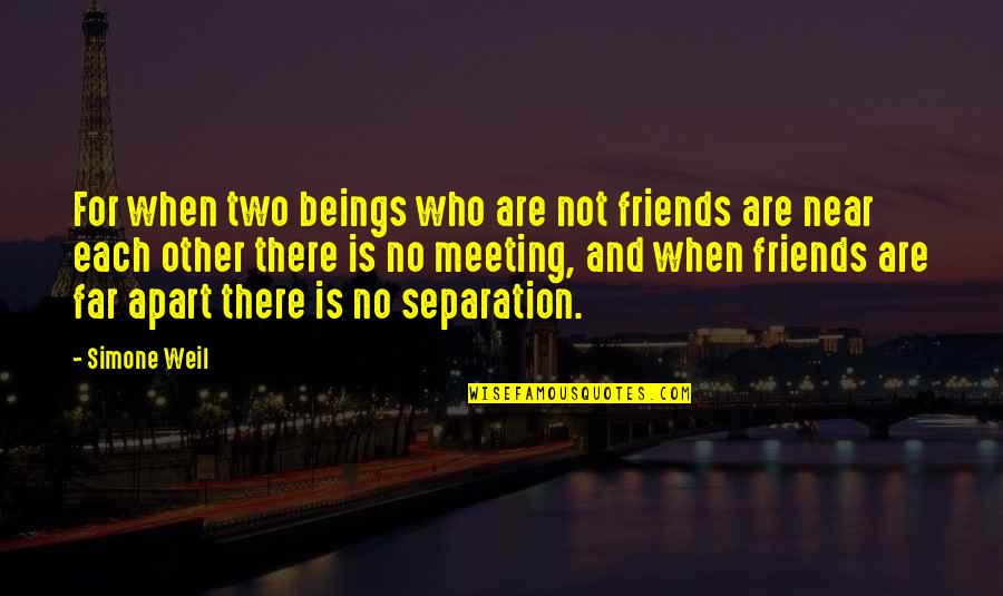 Apart Best Friends Quotes By Simone Weil: For when two beings who are not friends