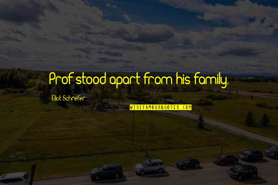Apart From Family Quotes By Eliot Schrefer: Prof stood apart from his family.